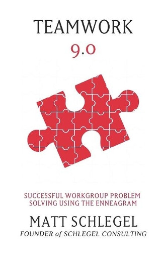 Teamwork 9.0: Successful Workgroup Problem Solving Using the Enneagram (Black & White) by Matt Schlegel 9781733478809
