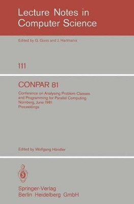 CONPAR 81: Conference on Analysing Problem Classes and Programming for Parallel Computing, Nurnberg, June 10-12, 1981. Proceedings by W. Handler 9783540108276