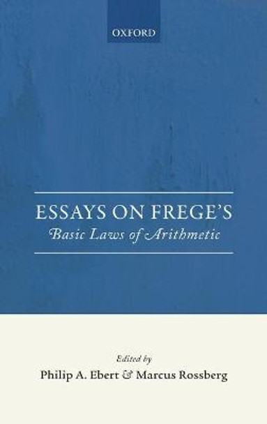 Essays on Frege's Basic Laws of Arithmetic by Philip A. Ebert