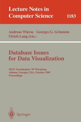 Database Issues for Data Visualization: IEEE Visualization '95 Workshop, Atlanta, Georgia, USA, October 28, 1995. Proceedings by Andreas Wierse 9783540622215