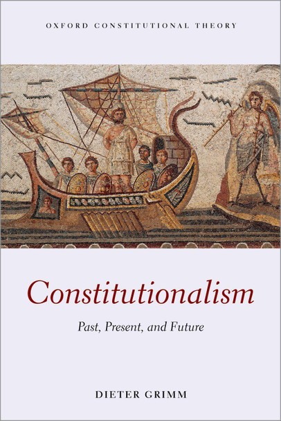 Constitutionalism: Past, Present, and Future by Dieter Grimm