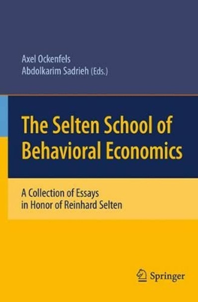 The Selten School of Behavioral Economics: A Collection of Essays in Honor of Reinhard Selten by Axel Ockenfels 9783642443008
