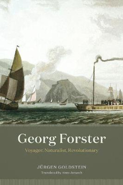 Georg Forster: Voyager, Naturalist, Revolutionary by Jurgen Goldstein