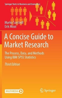 A Concise Guide to Market Research: The Process, Data, and Methods Using IBM SPSS Statistics by Marko Sarstedt 9783662567067