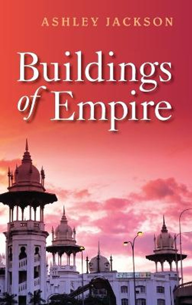 Buildings of Empire by Ashley Jackson