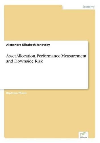 Asset Allocation, Performance Measurement and Downside Risk by Alexandra Elisabeth Janovsky 9783838632216