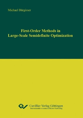First-Order Methods in Large-Scale Semidenite Optimization by Michael Bürgisser 9783954041329