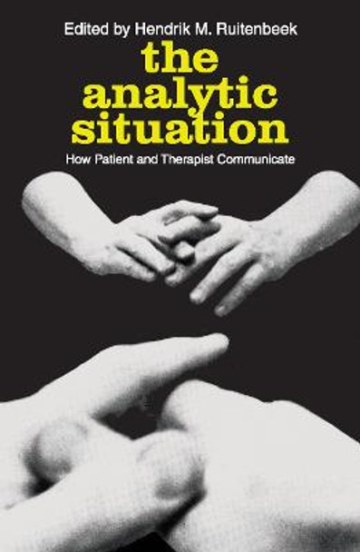 The Analytic Situation: How Patient and Therapist Communicate by Hendrik M. Ruitenbeek