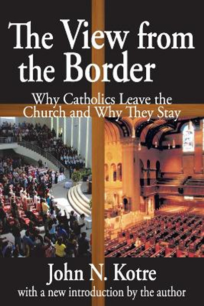 The View from the Border: Why Catholics Leave the Church and Why They Stay by John N. Kotre