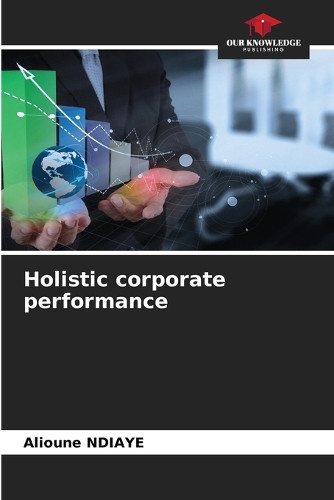 Holistic corporate performance by Alioune Ndiaye 9786207802418