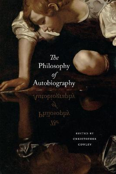 The Philosophy of Autobiography by Christopher Cowley