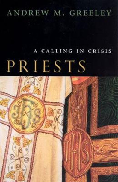 Priests: A Calling in Crisis by Andrew M. Greeley