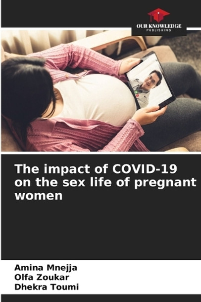The impact of COVID-19 on the sex life of pregnant women by Amina Mnejja 9786208138059