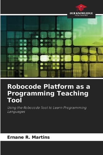 Robocode Platform as a Programming Teaching Tool by Ernane R Martins 9786208290085