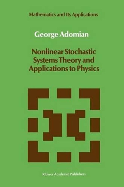 Nonlinear Stochastic Systems Theory and Applications to Physics by George Adomian 9789027725257