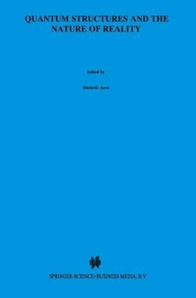 Quantum Structures and the Nature of Reality: The Indigo Book of `Einstein Meets Magritte' by Diederik Aerts 9789048152438