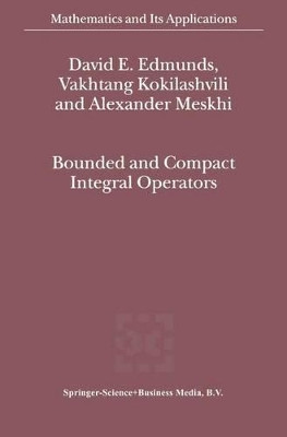 Bounded and Compact Integral Operators by David Eric Edmunds 9789048160181