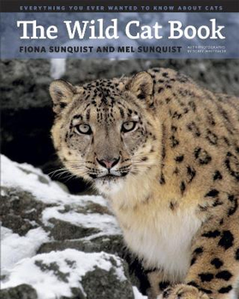 The Wild Cat Book: Everything You Ever Wanted to Know About Cats by Fiona Sunquist
