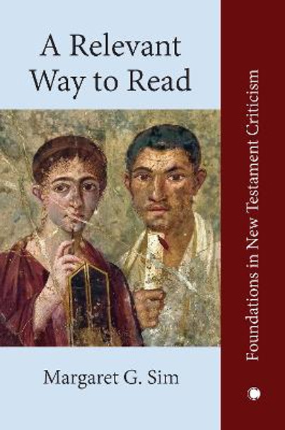 A Relevant Way to Read: A New Approach to Exegesis and Communication by Margaret G. Sim