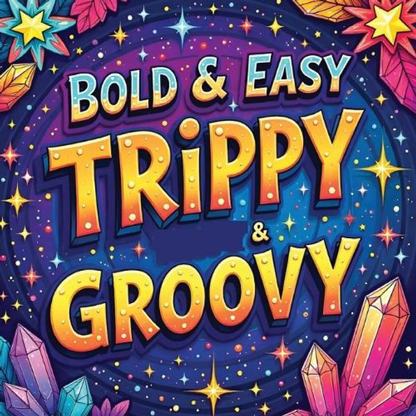 Trippy & Groovy Coloring Book for Adults: Relaxation Activity Book for Adults, Large Print Simple Coloring Book Stuff to Color by Laura Bidden 9789307239221