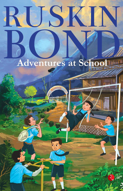 ADVENTURES AT SCHOOL by Ruskin Bond 9789355205285