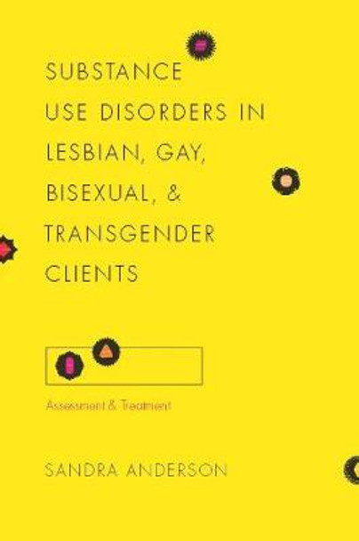 Substance Use Disorders in Lesbian, Gay, Bisexual, and Transgender Clients: Assessment and Treatment by Sandra C. Anderson