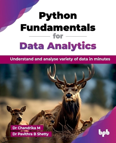 Python Fundamentals for Data Analytics: Understand and analyse variety of data in minutes by M. Chandrika 9789365892314