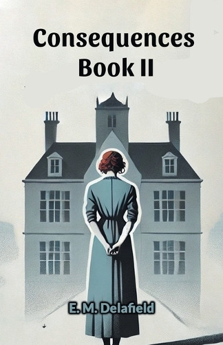 Consequences Book II by E M Delafield 9789367146446
