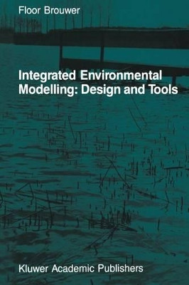 Integrated Environmental Modelling: Design and Tools by Floor Brouwer 9789401081177