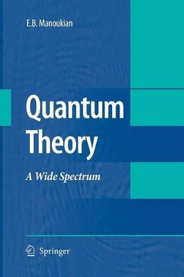 Quantum Theory: A Wide Spectrum by E.B. Manoukian 9789401776370