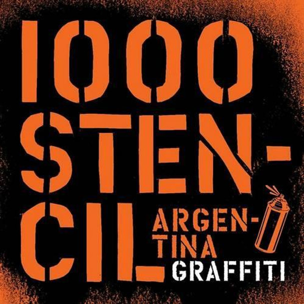 1000 Stencil Argentina Graffitti by Guido Indij 9789508891648