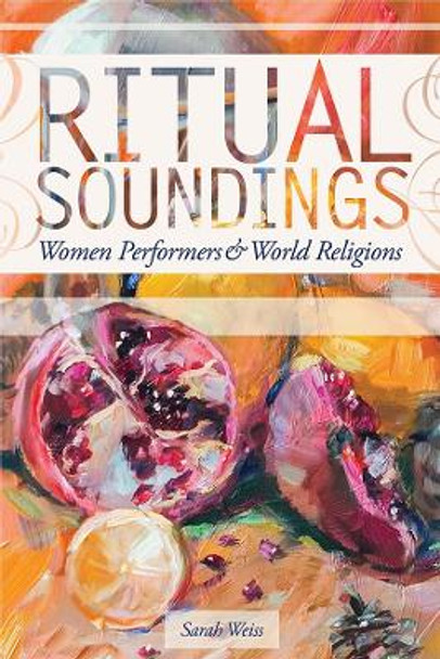 Ritual Soundings: Women Performers and World Religions by Sarah Weiss