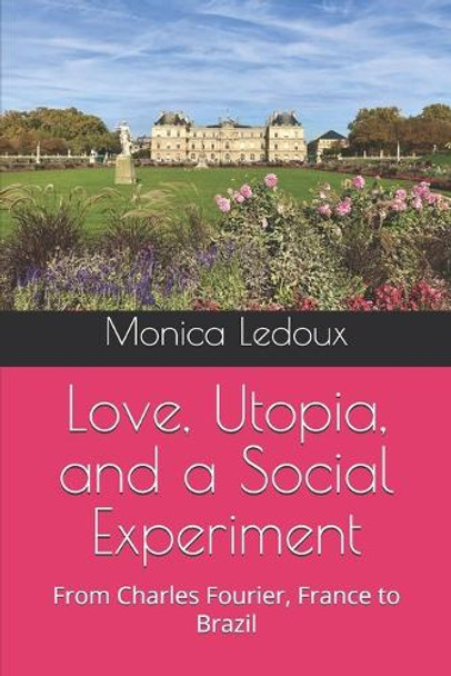 Love, Utopia, and a Social Experiment: From Charles Fourier, France to Brazil by Monica J LeDoux 9798218479077