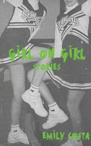 Girl On Girl: Stories by Emily Costa 9798218554835