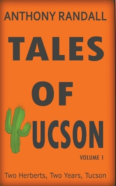 Tales of Tucson: Two Herberts, Two Years, Tucson by Anthony Randall 9798223522317