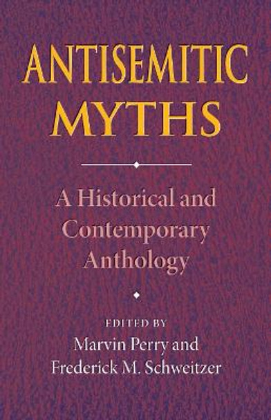 Antisemitic Myths: A Historical and Contemporary Anthology by Marvin Perry