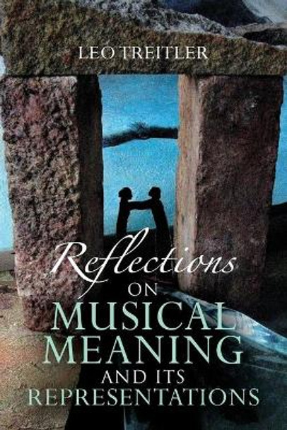 Reflections on Musical Meaning and Its Representations by Leo Treitler