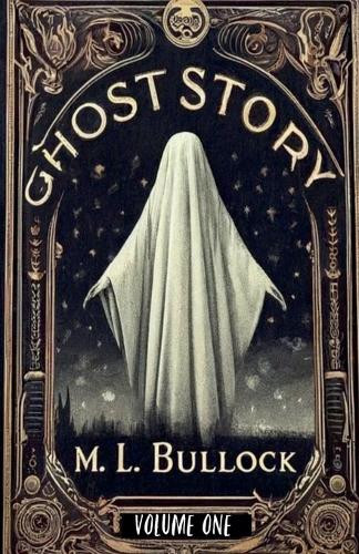 Ghost Story by M L Bullock 9798224760367