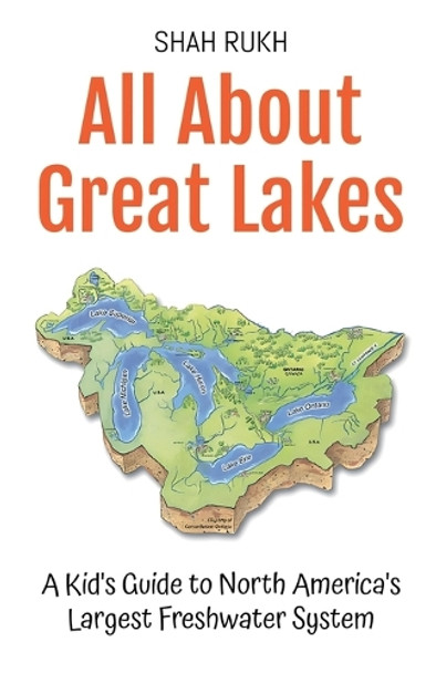 All About Great Lakes: A Kid's Guide to North America's Largest Freshwater System by Shah Rukh 9798224933013