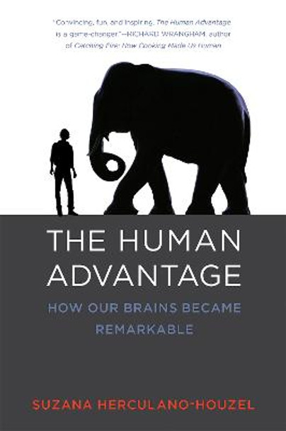 The Human Advantage: How Our Brains Became Remarkable by Suzana Herculano-Houzel