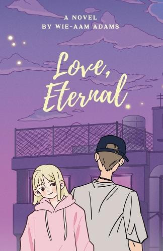Love, Eternal by Wie-Aam Adams 9798227579423
