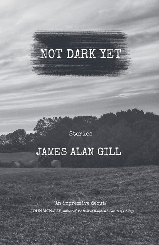 Not Dark Yet by James Alan Gill 9798227590381
