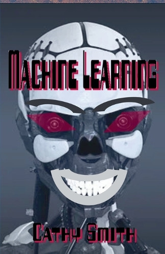Machine Learning by Cathy Smith 9798230788164