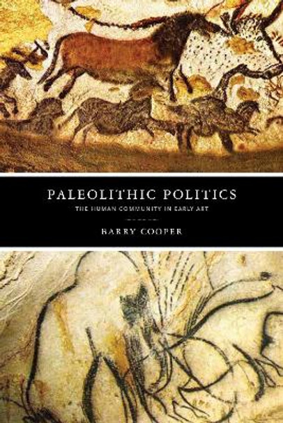 Paleolithic Politics: The Human Community in Early Art by Barry Cooper