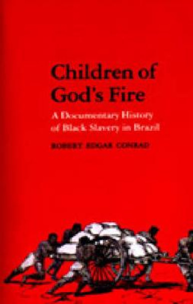 Children of God's Fire: A Documentary History of Black Slavery in Brazil by Robert Conrad