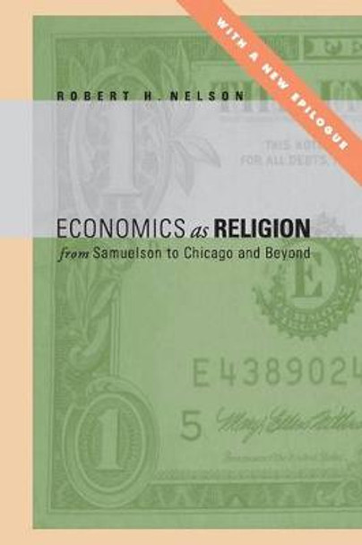 Economics as Religion: From Samuelson to Chicago and Beyond by Robert  H. Nelson