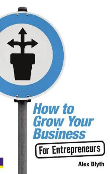 How to Grow Your Business- For Entrepreneurs by Alex Blyth