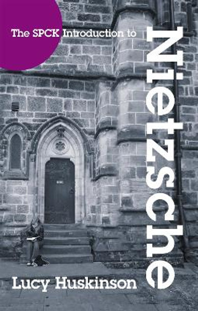 The SPCK Introduction to Nietzche: His Religious Thought by Lucy Huskinson