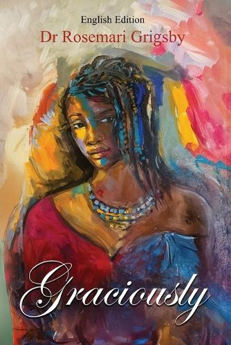Graciously by Dr Rosemari Grigsby 9798348371333