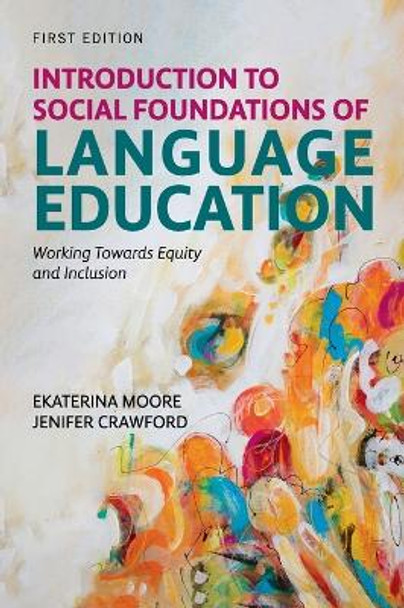 Introduction to Social Foundations of Language Education: Working Towards Equity and Inclusion by Ekaterina Moore 9798823352284